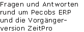 Fragen und Antworten 
rund um Pecobs ERP 
und die Vorgänger-
version ZeitPro